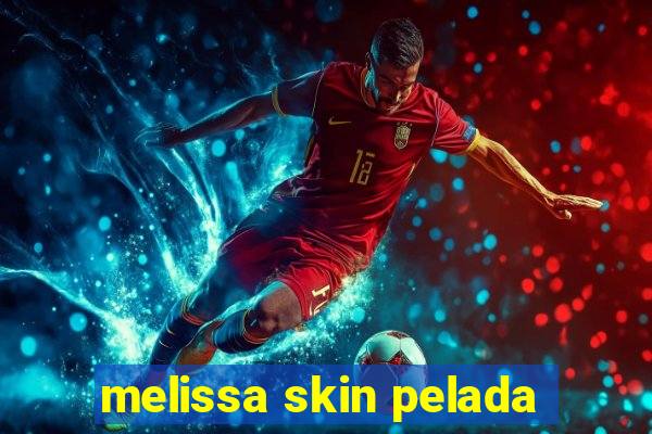 melissa skin pelada